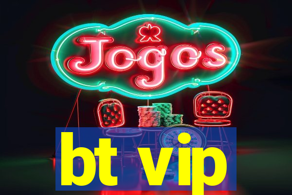 bt vip